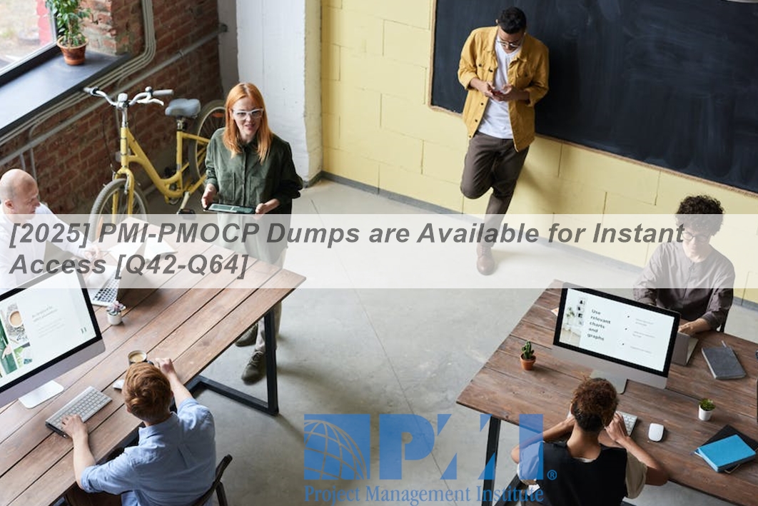 [2025] PMI-PMOCP Dumps are Available for Instant Access [Q42-Q64 ...
